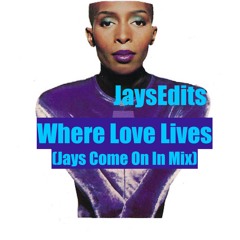 Where Love Lives(Jays Come On In Mix) ***FREE DL***