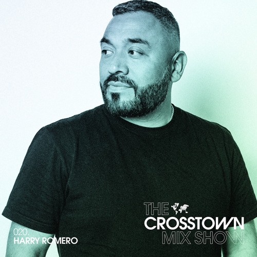 Harry Romero: The Crosstown Mix Show 020