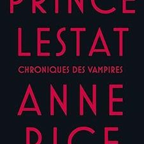 Stream [PDF Download] Prince Lestat (French Edition) BY: Anne Rice.