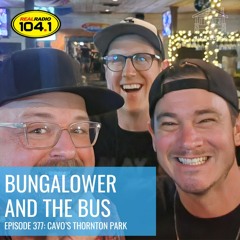 Bungalower and The Bus: Episode 377 (Cavo's Thornton Park)