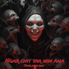Ngar Chit Tar Min Ama - TharJune Edit
