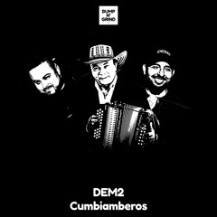 DEM2 - Cumbiamberos [Bump N' Grind Exclusive]