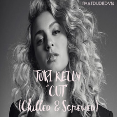 Cut (Chilled & Screwed) - Tori Kelly