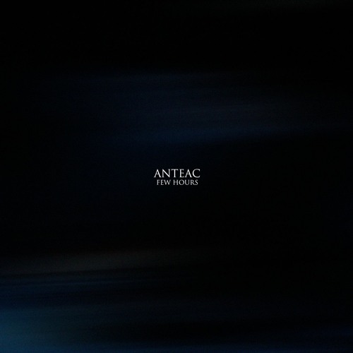 PREMIERE: Anteac - A Few Hours Before This (Original Mix) [Xelima Records]