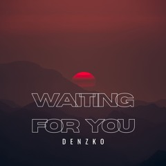 WAITING FOR YOU || DENZKO