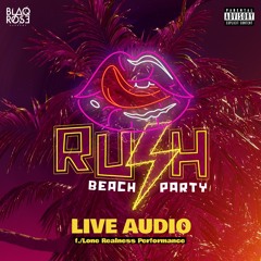 RUSH BEACH PARTY LIVE AUDIO f./Lone Realness Performance (UNCENSORED)