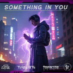Trifactor x ThreeSXTN - Something in You