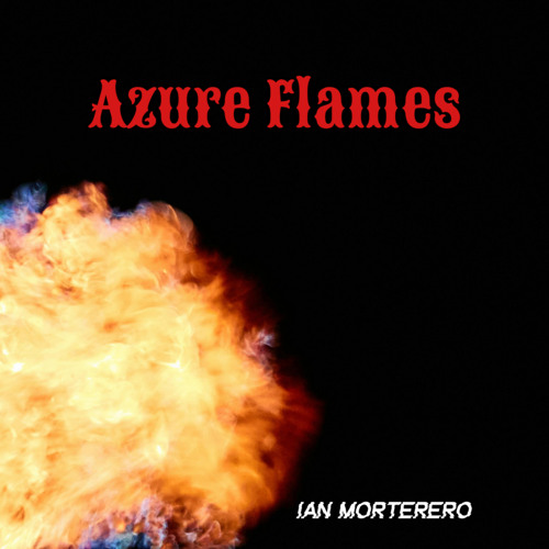 Stream Azure Flames by Ian Morterero | Listen online for free on SoundCloud