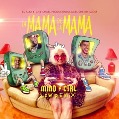 El Alfa "El Jefe" x CJ x El Cherry Scom - La Mamá de la Mamá (MIND CTRL Low Remix)