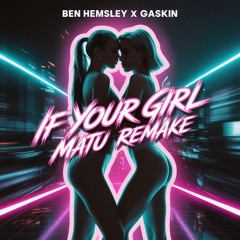 Ben Hemsley x Gaskin | If Your Girl | Matu Remake