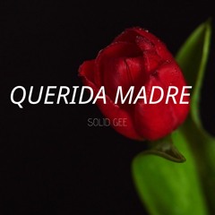 SOLID GEE- QUERIDA MADRE (Prod. By Xinny)