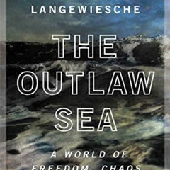[PDF] READ Free The Outlaw Sea: A World of Freedom, Chaos, and Crime f