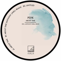 Psyk - About Time (Incl. Anthony Linell Remix) (KVALIA005)