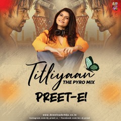 Titliyaan - (The Pyro Mix) - DJ PREET - E!