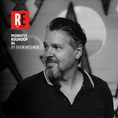 RE - Monthly Roundup EP 06 by Sven Wegner