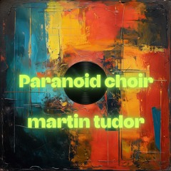 Paranoid choir