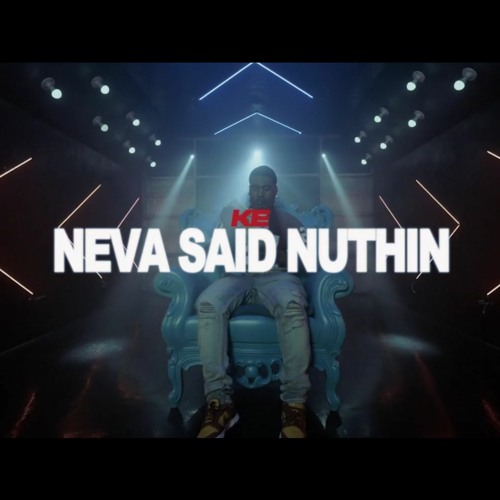 K.E. - Neva Said Nothing