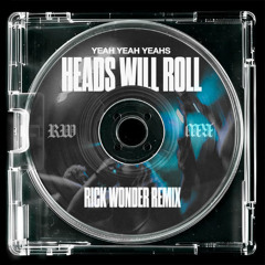 Yeah Yeah Yeahs - Heads Will Roll (Rick Wonder Remix)