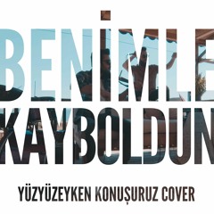 Benimle Kayboldun (Yüzyüzeyken Konuşuruz Cover)