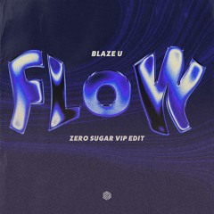 Blaze U - Flow (ZERO SUGAR VIP Edit)