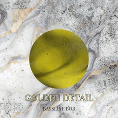 'Golden Detail' | BASSLINE BOB™