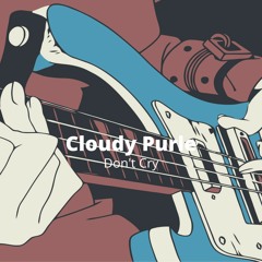 Cloudy Purle -  Don't Cry
