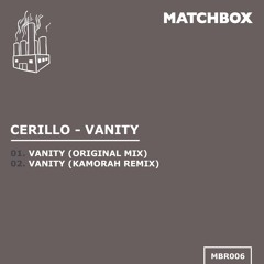Cerillo - Vanity (Kamorah Remix) [Matchbox]