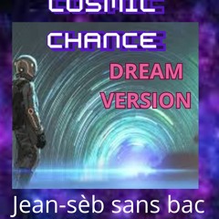 Cosmic Chance ( DREAM version )