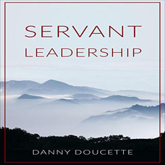 [READ] EBOOK 📤 Servant Leadership by  Danny Doucette,Lynnda Nelson,Danny Doucette KI