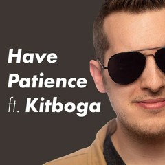 Have Patience ft. Kitboga