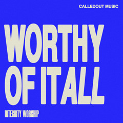 Worthy Of It All