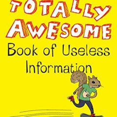 [DOWNLOAD] KINDLE 📃 The Totally Awesome Book of Useless Information by  Noel Botham