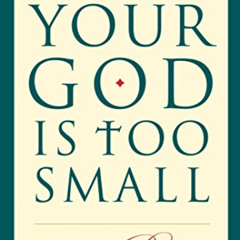 [DOWNLOAD] KINDLE 📁 Your God Is Too Small: A Guide for Believers and Skeptics Alike