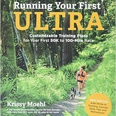 [ACCESS] [PDF EBOOK EPUB KINDLE] Running Your First Ultra: Customizable Training Plan