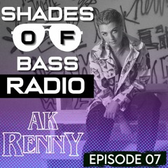 Shades Of Bass Radio: Ep 07 - AK RENNY