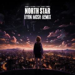 SABAI & Hoang ft. Casey Cook - North Star (Ryan Mosh Remix) - Free Download
