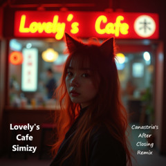 Lovely's cafe - simizy (Canastria's after closing remix)