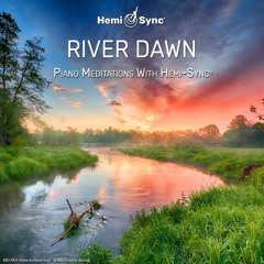 River Dawn: Piano Meditations with Hemi-Sync®
