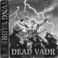 DEAD VADR (prod. Composition X)