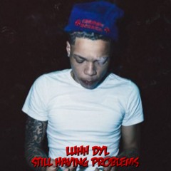Luhh Dyl - Still Having Problems (Unreleased)