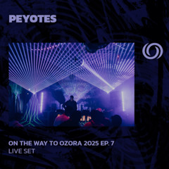 PEYOTES | On The Way To Ozora 2025 Ep. 7 | 22/03/2025