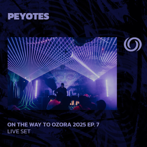 PEYOTES | On The Way To Ozora 2025 Ep. 7 | 22/03/2025