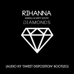 Rihanna X Axwell & Dirty South - Diamonds (Audio K9 'Sweet Disposition' Bootleg)