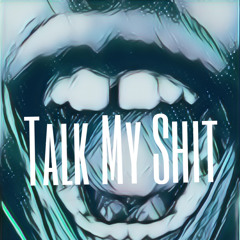 Talk My shit