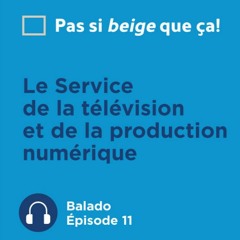 Épisode 11 - Le Service de la télévision et de la production numérique