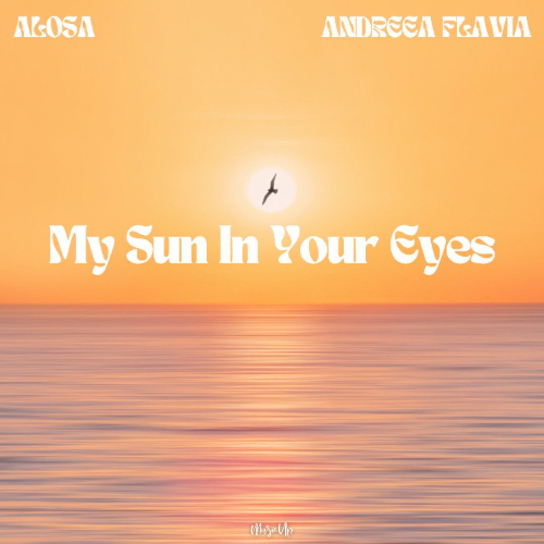 Stream Alosa, Andreea Flavia - My Sun In Your Eyes by MusicUp | Listen ...