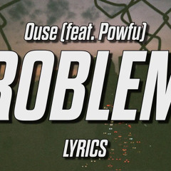 Ouse - Too Many Problems feat. Powfu