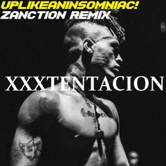XXXTENTACION - UPLIKEANINSOMNIAC! [ZANCTION REMIX]