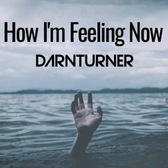 DarnTurner - How I'm Feeling Now - ( WiP )