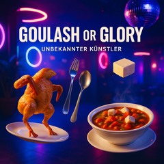 Goulash or Glory